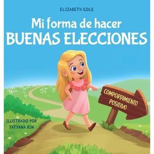 Mi forma de hacer buenas elecciones: Libro infantil sobre comportamiento positiv